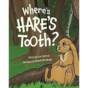 Where's Hare's Tooth?, Paperback - Lois Solverud imagine