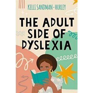 The Adult Side of Dyslexia, Paperback - Kelli Sandman-Hurley imagine
