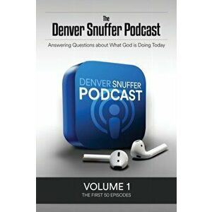 The Denver Snuffer Podcast Volume 1: 2018, Paperback - Denver C. Snuffer imagine
