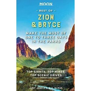 Moon Best of Zion & Bryce: Make the Most of One to Three Days in the Parks, Paperback - Judy Jewell imagine