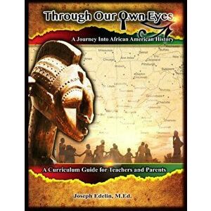 Through Our Own Eyes: A Journey Into African American History, Paperback - Joseph Edelin imagine