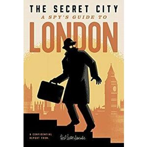 The Secret City: A Spy's Guide to London, Hardcover - Richard Hutt imagine