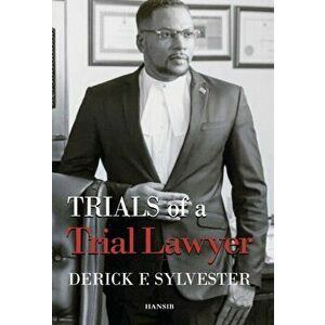 Trials Of A Trial Lawyer, Hardback - Derick F. Sylvester imagine