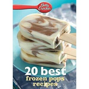 Betty Crocker 20 Best Frozen Pops Recipes, Paperback - Betty Ed D. Crocker imagine