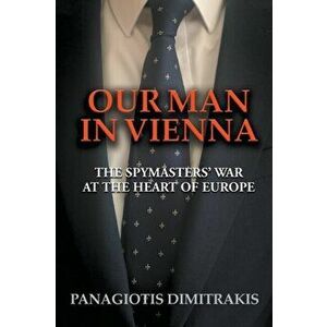 Our Man in Vienna, Paperback - Panagiotis Dimitrakis imagine