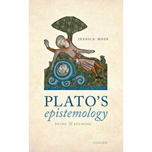 Plato's Epistemology: Being and Seeming, Hardcover - Jessica Moss imagine