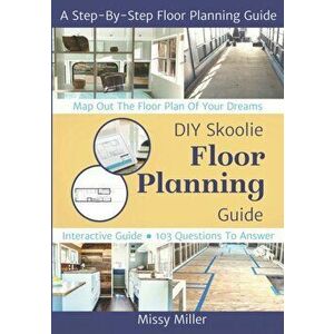 DIY Skoolie Floor Planning: A Step-By-Step Guide to Maximizing Your Living Space, Paperback - Missy Miller imagine