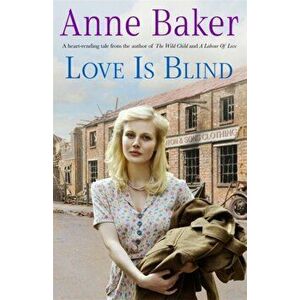 Love is Blind. A gripping saga of war, tragedy and bitter jealousy, Paperback - Anne Baker imagine