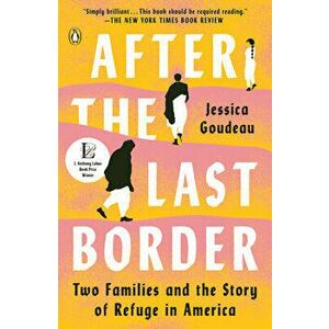 After the Last Border: Two Families and the Story of Refuge in America, Paperback - Jessica Goudeau imagine