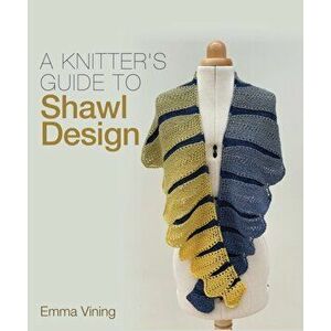Knitter's Guide to Shawl Design, Hardback - Emma Vining imagine