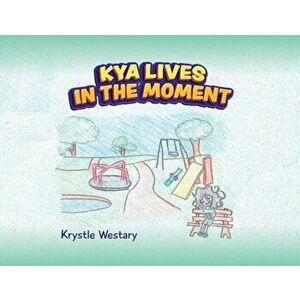 Kya Lives in the Moment, Paperback - Krystle Westary imagine