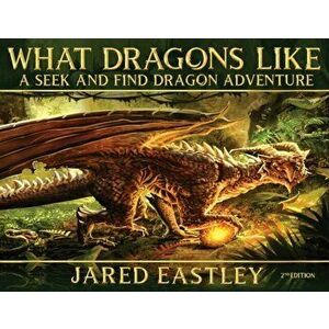What Dragons Like: A Seek and Find Dragon Adventure, Paperback - Jared Eastley imagine