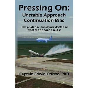 Pressing On: Unstable Approach Continuation Bias, Paperback - Edwin V. Odisho imagine