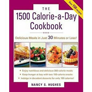 The 1500-Calorie-A-Day Cookbook, Paperback - Nancy S. Hughes imagine