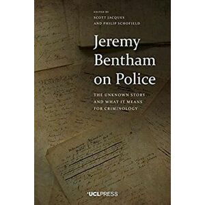 Jeremy Bentham on Police. The Unknown Story and What it Means for Criminology, Paperback - *** imagine
