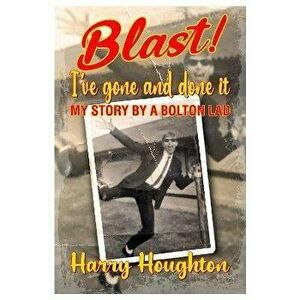 Blast! I've Gone and Done IT!, Paperback - Harry Houghton imagine