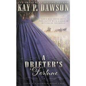 A Drifter's Fortune: A Christian Mail-Order Bride Romance, Paperback - Kay P. Dawson imagine