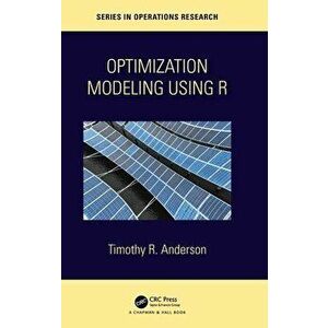 Optimization Modelling Using R, Hardback - Timothy R. Anderson imagine
