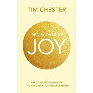Rediscovering Joy. The Dynamic Power Of The Reformation In Galatians, Paperback - *** imagine