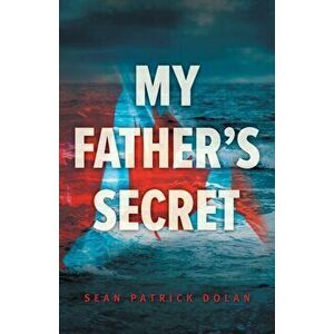 My Father's Secret, Paperback - Sean Patrick Dolan imagine