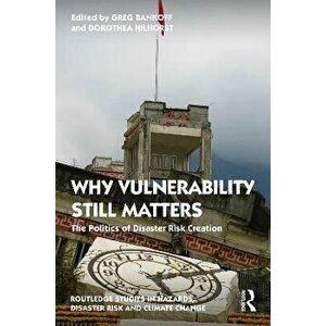 Why Vulnerability Still Matters. The Politics of Disaster Risk Creation, Paperback - *** imagine