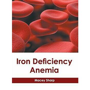 Iron Deficiency Anemia, Hardcover - Macey Sharp imagine