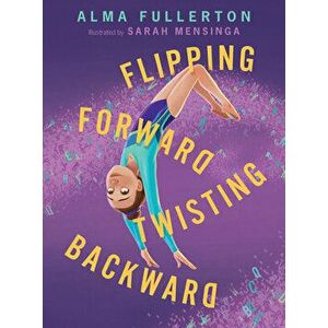 Flipping Forward Twisting Backward, Hardback - Alma Fullerton imagine