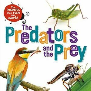The Insects that Run Our World: The Predators and The Prey, Paperback - Sarah Ridley imagine