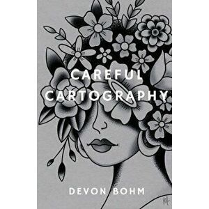Careful Cartography, Paperback - Devon Bohm imagine