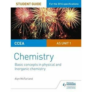 CCEA AS Unit 1 Chemistry Student Guide: Basic concepts in Physical and Inorganic Chemistry, Paperback - Alyn G. McFarland imagine