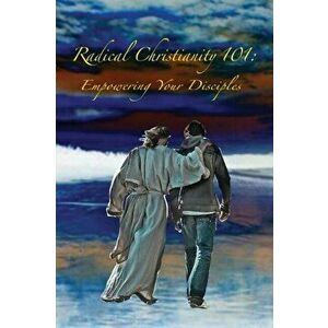 Radical Christianity 101: Empowering Your Disciples, Paperback - Edith Houghton imagine
