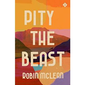 Pity the Beast, Hardcover - Robin McLean imagine