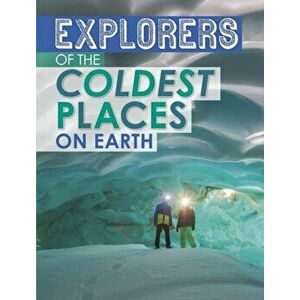 Explorers of the Coldest Places on Earth, Paperback - Nel Yomtov imagine