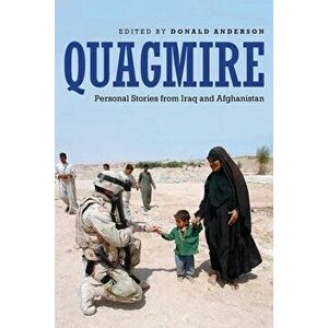 Quagmire: Personal Stories from Iraq and Afghanistan, Paperback - Donald Anderson imagine