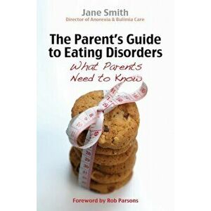 The Parent's Guide to Eating Disorders. What every parent needs to know, New ed, Paperback - Jane Smith imagine