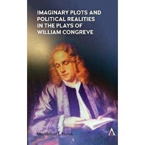 Imaginary Plots and Political Realities in the Plays of William Congreve, Paperback - Maximillian E. Novak imagine