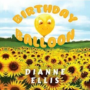 Birthday Balloon, Paperback - Dianne Ellis imagine