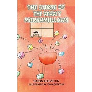 The Curse of The Deadly Marshmallows, Paperback - Simon Adepetun imagine