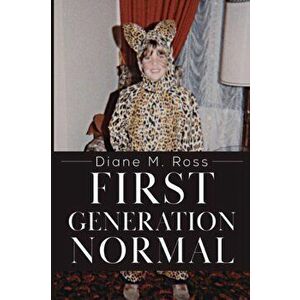 First Generation Normal, Paperback - Diane M. Ross imagine