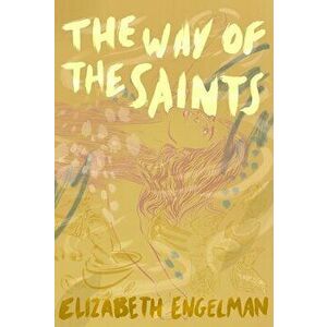 The Way of the Saints, Paperback - Elizabeth Engelman imagine