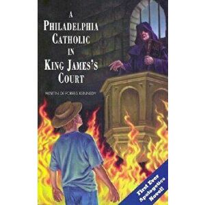 A Philadelphia Catholic in King James's Court, Paperback - Martin de Porres Kennedy imagine