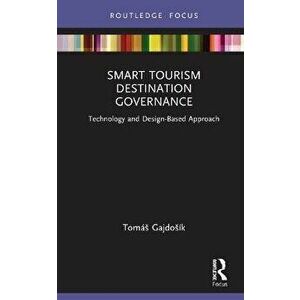 Smart Tourism Destination Governance. Technology and Design-Based Approach, Hardback - Tomas Gajdosik imagine