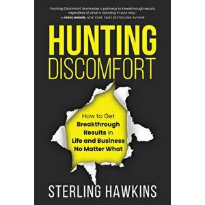 Hunting Discomfort. How to Get Breakthrough Results in Life and Business No Matter What, Hardback - Sterling Hawkins imagine