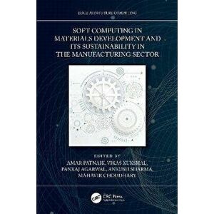 Soft Computing in Materials Development and its Sustainability in the Manufacturing Sector, Hardback - *** imagine