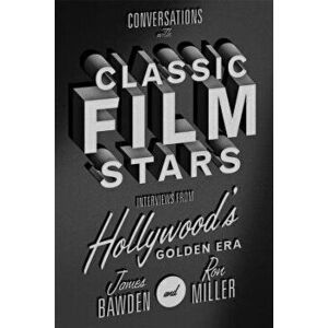 Conversations with Classic Film Stars: Interviews from Hollywood's Golden Era, Hardcover - James Bawden imagine