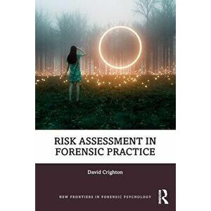 Risk Assessment in Forensic Practice, Paperback - David Crighton imagine
