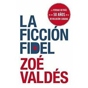 La Ficcion Fidel, Paperback - Zoe Valdes imagine