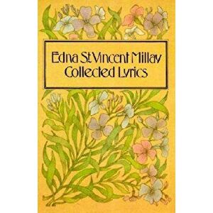 Collected Lyrics of Edna St. Vincent Millay, Paperback - Edna St Vincent Millay imagine
