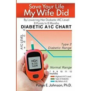 Save Your Life My Wife Did: By Lowering Her Diabetic A1C Level 8 Points In 8 Months, Paperback - Paige E. Johnson imagine
