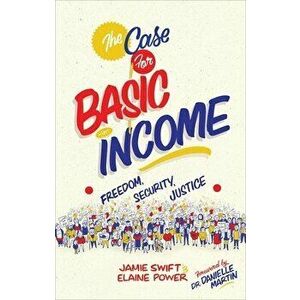 The Case for Basic Income: Freedom, Security, Justice, Paperback - Jamie Swift imagine